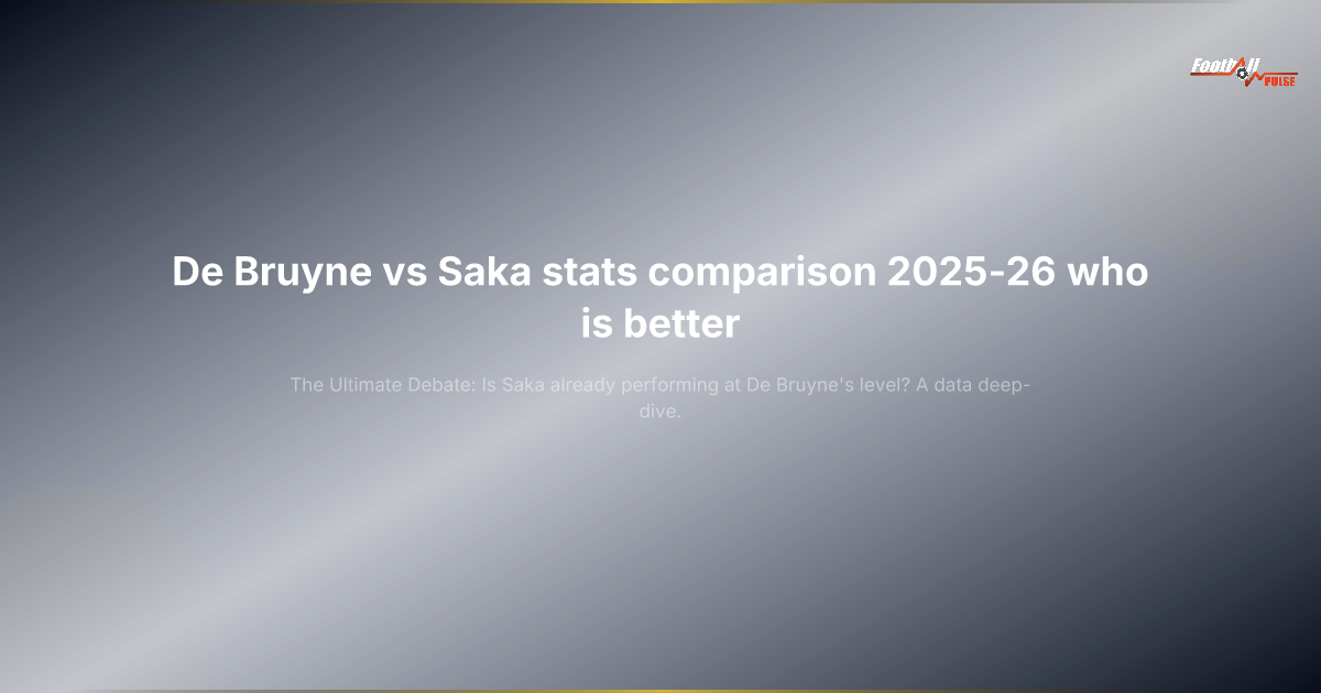 De Bruyne vs Saka 2025-26: Is Saka Now the Premier League’s Top Playmaker?