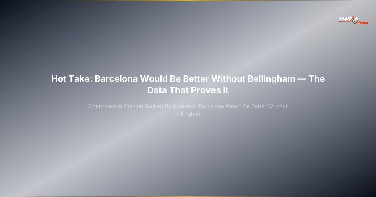 Controverse : Barcelone serait MEILLEURE sans Bellingham – les stats qui choquent