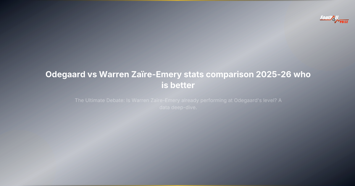 Odegaard vs Warren Zaïre-Emery: ¿Quién domina el centro del campo en 2025-2026?